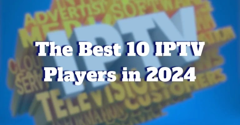 The Best 10 IPTV Players in 2024